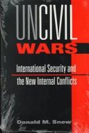 Uncivil wars : international security and the new internal conflicts / Donald M. Snow.