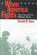 When America fights : the uses of U.S. military force /