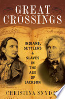 Great crossings : Indians, settlers, and slaves in the age of Jackson / Christina Snyder.