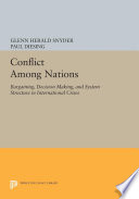 Conflict among nations : bargaining, decision making, and system structure in international crises / Glenn H. Snyder and Paul Diesing.