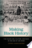 Making black history : the color line, culture, and race in the age of Jim Crow /