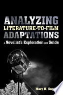 Analyzing literature-to-film adaptations : a novelist's exploration and guide /