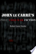 John Le Carre's post-cold war fiction / Robert Lance Snyder.