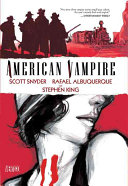American vampire. Scott Snyder, Stephen King, writers ; Rafael Albuquerque, artist ; Dave McCaig, colorist ; Steve Wands, letterer.