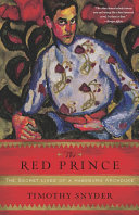 The Red Prince : the secret lives of a Habsburg archduke /