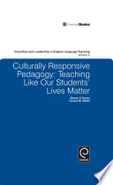 Culturally Responsive Pedagogy : Teaching Like Our Students' Lives Matter.