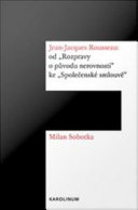 Jean-Jacques Rousseau : Od "Rozpravy o puvodu nerovnosti" ke "Spolecenske smlouve" /