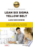 Lean Six Sigma Yellow Belt : manual de certificacion : logra el doble de resultados con la mitad de los recursos /