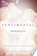 Sentimental memorials : women and the novel in literary history /