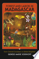 Forest and labor in Madagascar from colonial concession to global biosphere /