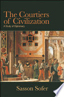 The courtiers of civilization : a study of diplomacy / Sasson Sofer.