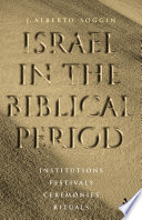 Israel in the Biblical period : institutions, festivals, ceremonies, rituals / J. Alberto Soggin ; translated by John Bowden.