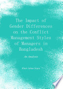 The impact of gender differences on the conflict management styles of managers in Bangladesh : an analysis /