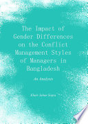 The impact of gender differences on the conflict management styles of managers in Bangladesh : an analysis / Khair Jahan Sogra.