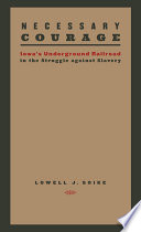 Necessary courage : Iowa's Underground Railroad in the struggle against slavery /