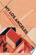 My Los Angeles : from urban restructuring to regional urbanization / Edward W. Soja.