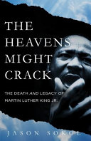 The heavens might crack : the death and legacy of Martin Luther King Jr. /