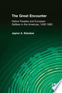 The great encounter : native peoples and European settlers in the Americas, 1492-1800 / Jayme A. Sokolow.