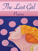 The last girl : poems /