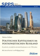 Politischer Kapitalismus im postsowjetischen Russland : Die politische, wirtschaftliche und mediale Transformation in den 1990er Jahren / Markus Soldner ; mit einem Vorwort von Wolfgang Ismayr.