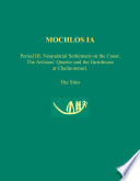 Mochlos IA : period III, neopalatial settlement on the coast, the artisans' quarter and the farmhouse at Chalinomouri, the sites / by Jeffrey S. Soles ; with contributions by Thomas M. Brogan [and others].