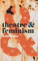 Theatre & feminism / Kim Solga.