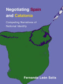 Negotiating Spain and Catalonia : competing narratives of national identity / Fernando León Solís.