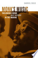 Monk's music : Thelonious Monk and jazz history in the making / Gabriel Solis.