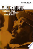 Monk's music : Thelonious Monk and jazz history in the making / Gabriel Solis.