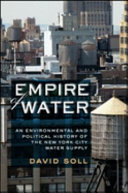 Empire of water : an environmental and political history of the New York City water supply /