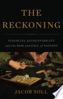 The reckoning : financial accountability and the rise and fall of nations / Jacob Soll.