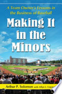 Making it in the Minors : a Team Owner's Lessons in the Business of Baseball /