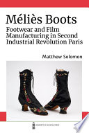 Méliès Boots : footwear and film manufacturing in Second Industrial Revolution Paris /