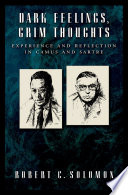 Dark feelings, grim thoughts : experience and reflection in camus and sartre.