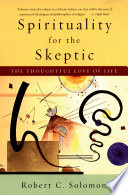 Spirituality for the skeptic : the thoughtful love of life /