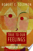 True to our feelings : what our emotions are really telling us /