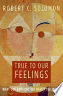 True to our feelings : what our emotions are really telling us /