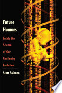 Future humans : inside the science of our continuing evolution /