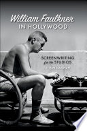 William Faulkner in Hollywood : Screenwriting for the Studios.