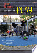 The science of play : how to build playgrounds that enhance children's development /