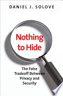 Nothing to hide the false tradeoff between privacy and security / Daniel J. Solove.