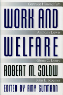 Work and welfare / Robert M. Solow ; [comments by] Gertrude Himmelfarb [and others] ; edited by Amy Gutmann.