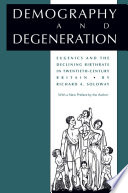 Demography and degeneration : eugenics and the declining birthrate in twentieth-century Britain /