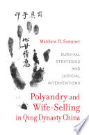Polyandry and wife-selling in Qing Dynasty China : survival strategies and judicial interventions / Matthew H. Sommer.