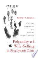 Polyandry and wife-selling in Qing dynasty China : survival strategies and judicial interventions / Matthew H. Sommer.