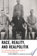 Race, reality, and realpolitik : U.S.-Haiti relations in the lead up to the 1915 occupation / Jeffrey Sommers with contributions from Patrick Delices.