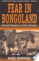 Fear in Bongoland : Burundi refugees in urban Tanzania / Marc Sommers.