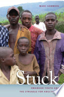 Stuck Rwandan youth and the struggle for adulthood / Marc Sommers.