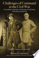 Challenges of command in the Civil War : generalship, leadership, and strategy at Gettysburg, Petersburg, and beyond /