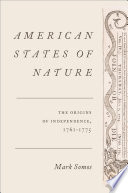 American states of nature : the origins of independence, 1761-1775 / Mark Somos.